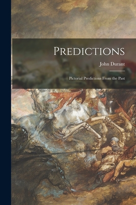 Predictions; Pictorial Predictions From the Past - Durant, John 1902-