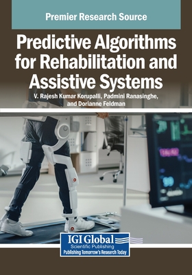 Predictive Algorithms for Rehabilitation and Assistive Systems - Korupalli, V Rajesh Kumar (Editor), and Ranasinghe, Padmini (Editor), and Feldman, Dorianne (Editor)