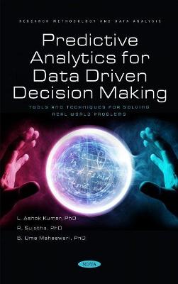 Predictive Analytics for Data Driven Decision Making: Tools and Techniques for Solving Real World Problems - Kumar, L. Ashok