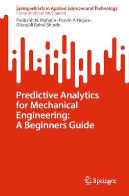 Predictive Analytics for Mechanical Engineering: A Beginners Guide - Mahalle, Parikshit N., and Hujare, Pravin P., and Shinde, Gitanjali Rahul