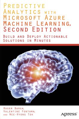 Predictive Analytics with Microsoft Azure Machine Learning - Fontama, Valentine, and Barga, Roger, and Tok, Wee Hyong