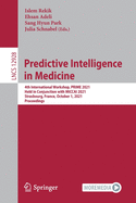 Predictive Intelligence in Medicine: 4th International Workshop, PRIME 2021, Held in Conjunction with MICCAI 2021, Strasbourg, France, October 1, 2021, Proceedings