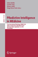 Predictive Intelligence in Medicine: First International Workshop, Prime 2018, Held in Conjunction with Miccai 2018, Granada, Spain, September 16, 2018, Proceedings