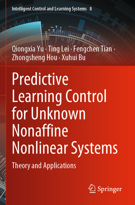 Predictive Learning Control for Unknown Nonaffine Nonlinear Systems: Theory and Applications - Yu, Qiongxia, and Lei, Ting, and Tian, Fengchen