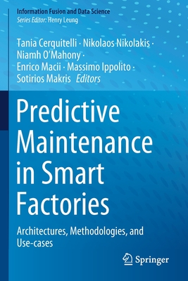Predictive Maintenance in Smart Factories: Architectures, Methodologies, and Use-cases - Cerquitelli, Tania (Editor), and Nikolakis, Nikolaos (Editor), and O'Mahony, Niamh (Editor)