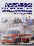 Predictive Modeling Reducing Emergency Department Wait Times: A Descriptive Analysis