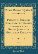 Predigten ber Die Sonn-Und Festtgigen Evangelien Des Ganzen Jahres Zur Huslichen Erbauung, Vol. 2 (Classic Reprint)