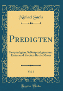Predigten, Vol. 1: Festpredigten, Sabbatpredigten Zum Ersten Und Zweiten Buche Moses (Classic Reprint)