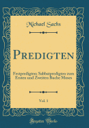 Predigten, Vol. 1: Festpredigten; Sabbatpredigten Zum Ersten Und Zweiten Buche Moses (Classic Reprint)