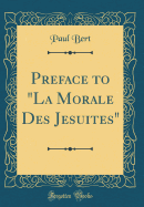 Preface to "La Morale Des Jesuites" (Classic Reprint)