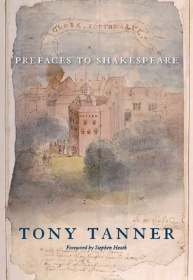 Prefaces to Shakespeare - Tanner, Tony, and Heath, Stephen (Foreword by)
