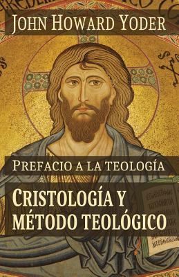 Prefacio a la teolog?a: Cristolog?a y m?todo teol?gico - Menno, Ediciones Biblioteca (Editor), and Yoder, John Howard