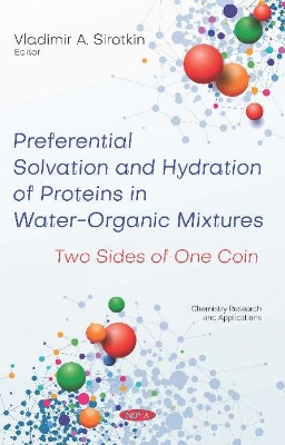 Preferential Solvation and Hydration of Proteins in Water-Organic Mixtures: Two Sides of One Coin - Sirotkin, Vladimir A. (Editor)