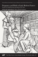 Pregnancy and Birth in Early Modern France: Treatises by Caring Physicians and Surgeons (1581-1625) Volume 23