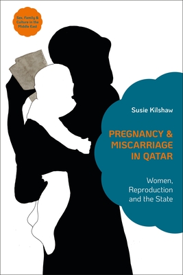 Pregnancy and Miscarriage in Qatar: Women, Reproduction and the State - Kilshaw, Susie