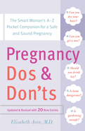 Pregnancy Do's and Don'ts: The Smart Woman's Pocket Companion for a Safe and Sound Pregnancy