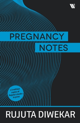 Pregnancy Notes: Before; During & After - Diwekar, Rujuta