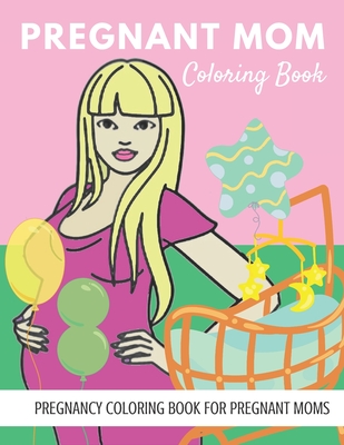 Pregnant Mom Coloring Book: Funny PREGNANCY COLORING BOOK FOR PREGNANT MOMS by Smiling Family 