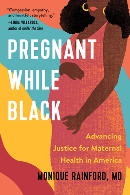 Pregnant While Black: Advancing Justice for Maternal Health in America - Rainford, Monique