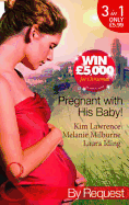 Pregnant with His Baby!: Secret Baby, Convenient Wife / Innocent Wife, Baby of Shame / the Surgeon's Secret Baby Wish - Lawrence, Kim, and Milburne, Melanie, and Iding, Laura