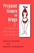 Pregnant Women on Drugs: Combating Stereotypes and Stigma