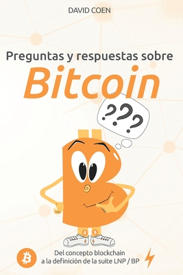 Preguntas y respuestas sobre Bitcoin: del concepto blockchain a la definici?n de la suite LNP / BP - Prina, Marianna (Illustrator), and Zucco, Giacomo (Contributions by), and Bastardo, Javier (Translated by)