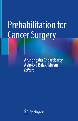 Prehabilitation for Cancer Surgery - Chakraborty, Arunangshu (Editor), and Balakrishnan, Ashokka (Editor)