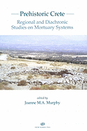 Prehistoric Crete: Regional and Diachronic Studies on Mortuary Systems