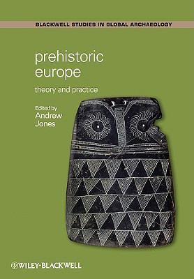 Prehistoric Europe: Theory and Practice - Jones, Andrew (Editor)