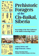 Prehistoric Foragers of the Cis-Baikal, Siberia: Proceedings of the First Conference of the Baikal Archaeological Project