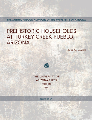 Prehistoric Households at Turkey Creek Pueblo, Arizona: Volume 54 - Lowell, Julie C