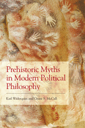 Prehistoric Myths in Modern Political Philosophy: Challenging Stone Age Stories