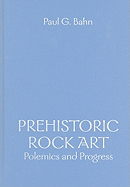Prehistoric Rock Art: Polemics and Progress