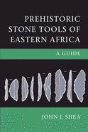 Prehistoric Stone Tools of Eastern Africa: A Guide