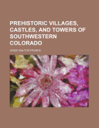 Prehistoric Villages, Castles, and Towers of Southwestern Colorado