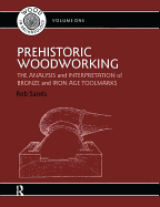 Prehistoric Woodworking: The Analysis and Interpretation of Bronze and Iron Age Toolmarks