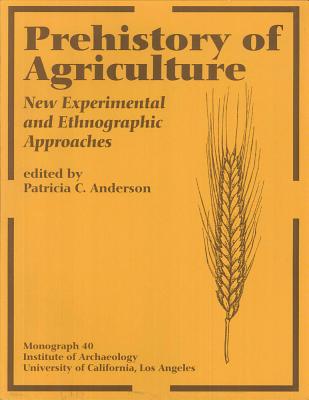 Prehistory of Agriculture: New Experimental and Ethnographic Approaches - Anderson, Patricia C (Editor)
