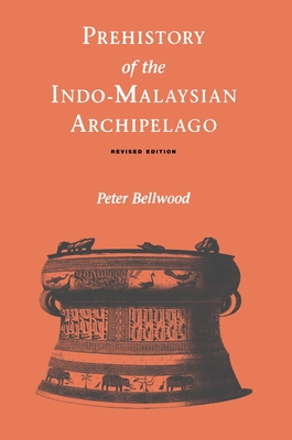 Prehistory of the Indo-Malaysian Archipelago - Bellwood, Peter