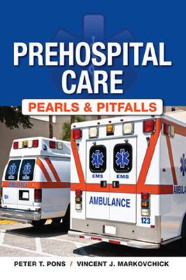 Prehospital Care - Pearls and Pitfalls - Pons, Peter T., and Markovchick, Vincent J.