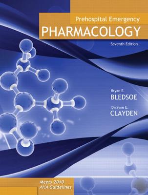 Prehospital Emergency Pharmacology - Bledsoe, Bryan, and Clayden, Dwayne