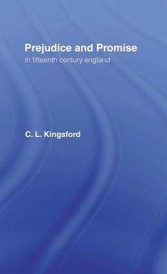 Prejudice and Promise in Fifteenth Century England - Kingsford, Charles Lethbridge