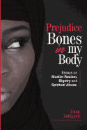 Prejudice Bones in My Body: Essays on Muslim Racism, Bigotry and Spiritual Abuse
