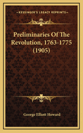 Preliminaries of the Revolution, 1763-1775 (1905)