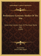 Preliminary Economic Studies Of The War: Direct And Indirect Costs Of The Great World War (1920)