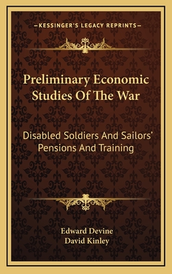 Preliminary Economic Studies of the War: Disabled Soldiers and Sailors' Pensions and Training - Devine, Edward, and Kinley, David (Editor)