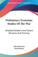 Preliminary Economic Studies Of The War: Disabled Soldiers And Sailors' Pensions And Training