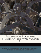 Preliminary Economic Studies of the War, Volume 1