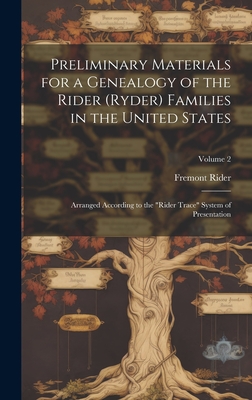 Preliminary Materials for a Genealogy of the Rider (Ryder) Families in the United States: Arranged According to the "Rider Trace" System of Presentation; Volume 2 - Rider, Fremont 1885-1962