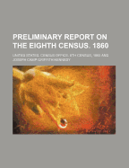 Preliminary Report on the Eighth Census. 1860