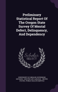 Preliminary Statistical Report Of The Oregon State Survey Of Mental Defect, Delinquency, And Dependency